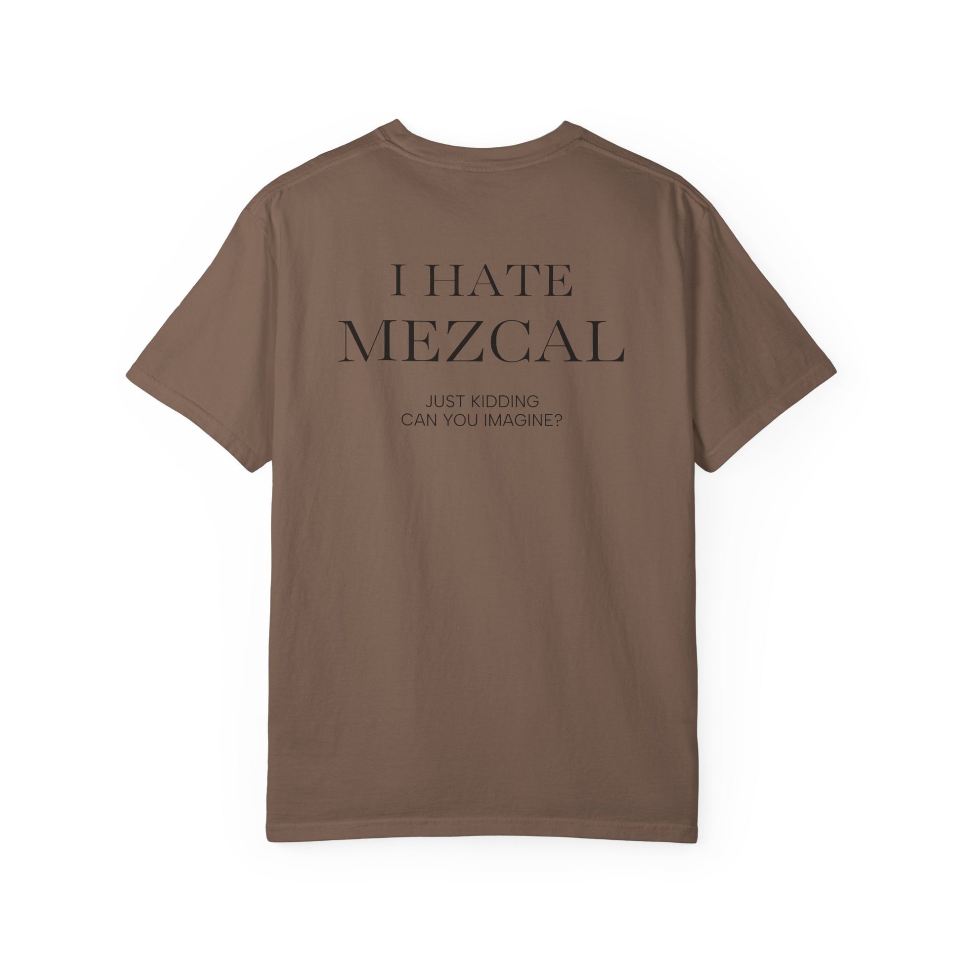 I HATE MEZCAL JK (On Back)