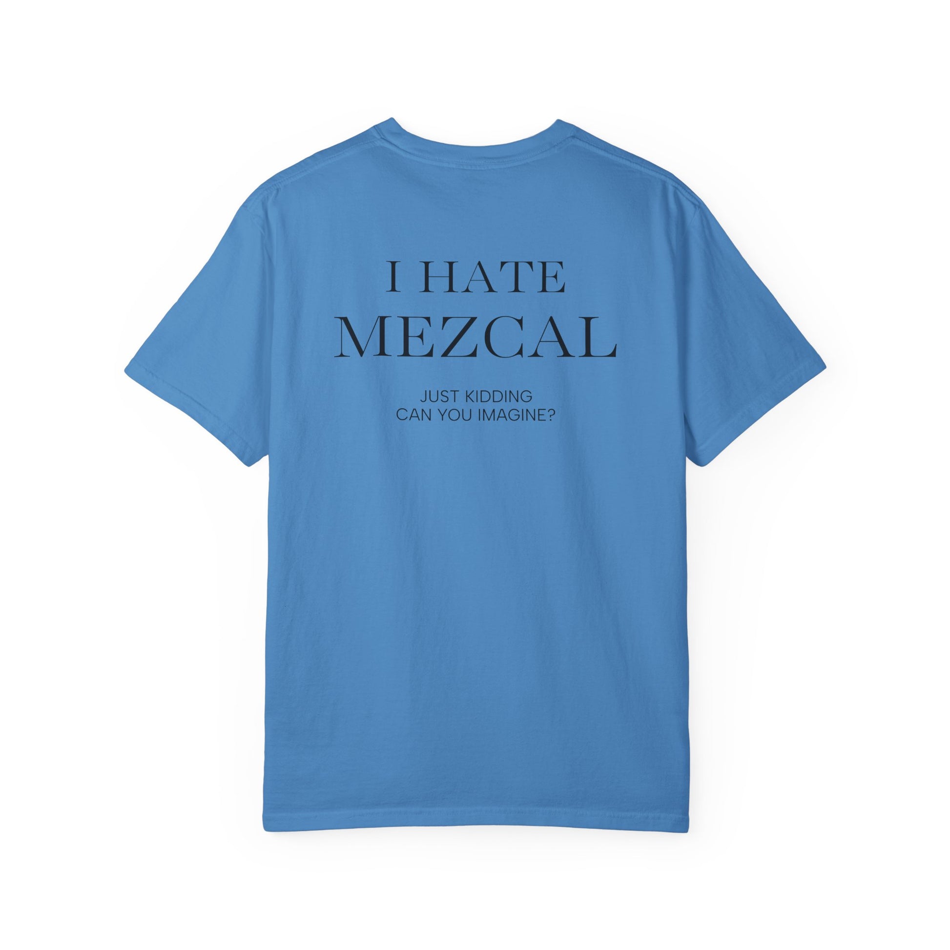 I HATE MEZCAL JK (On Back)