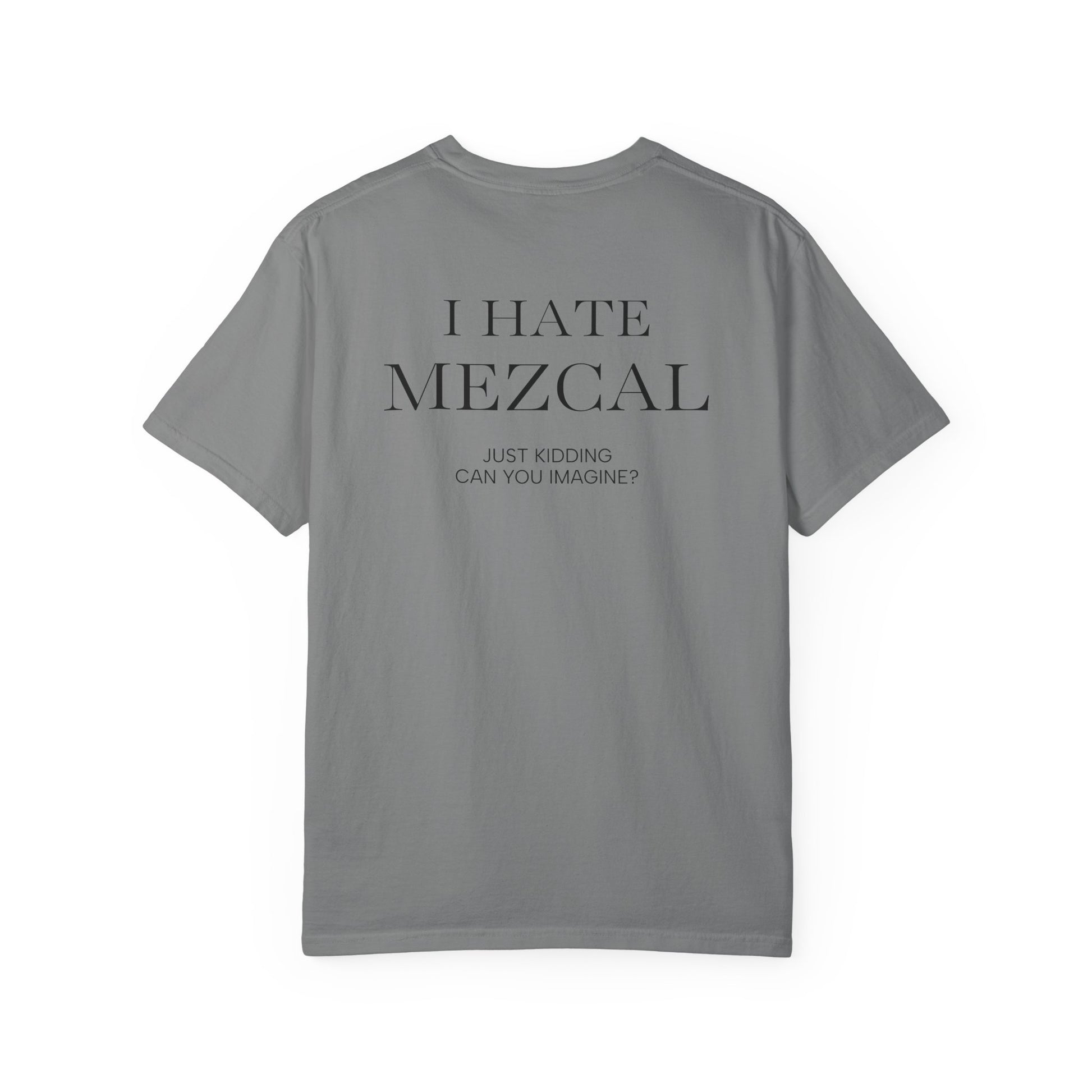 I HATE MEZCAL JK (On Back)