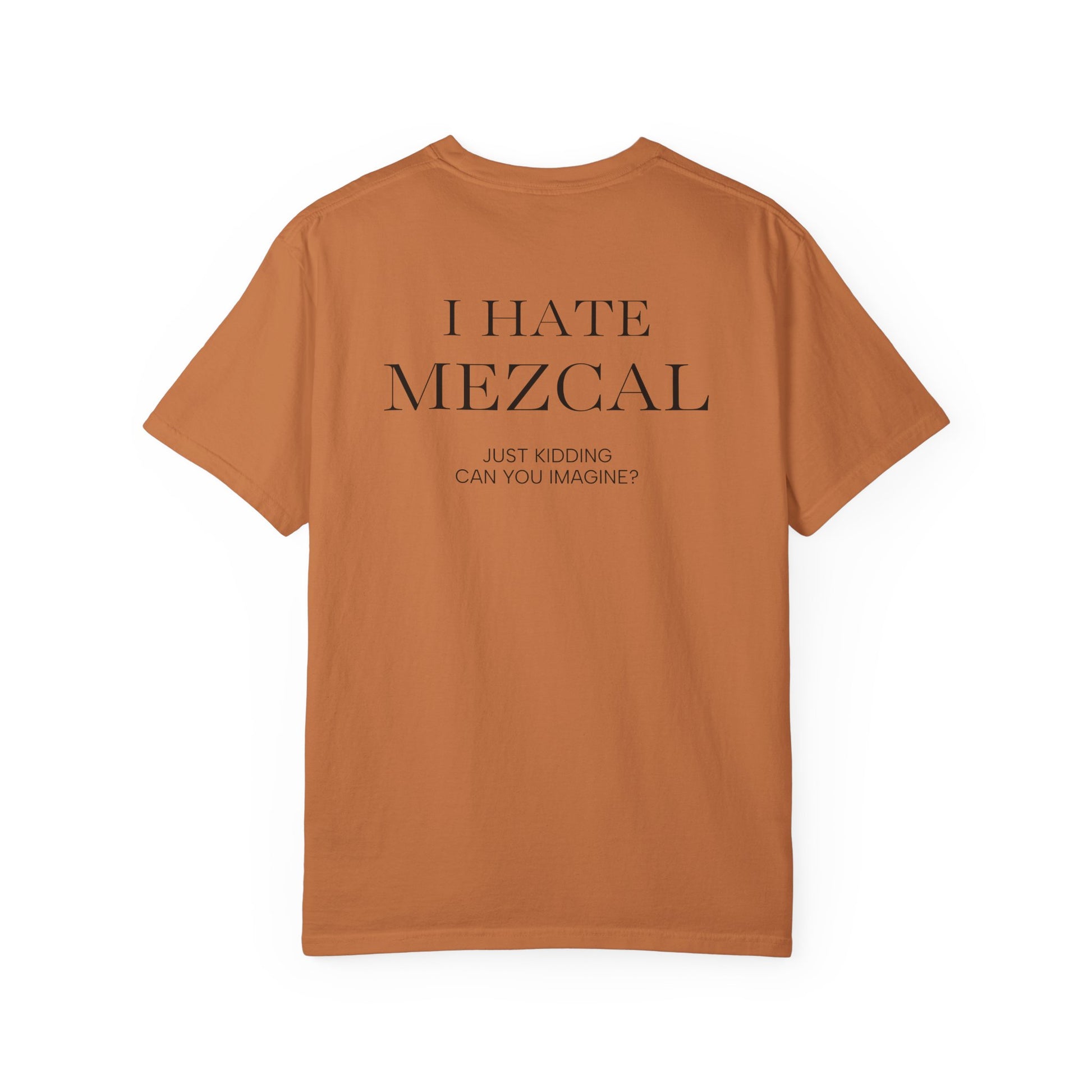 I HATE MEZCAL JK (On Back)