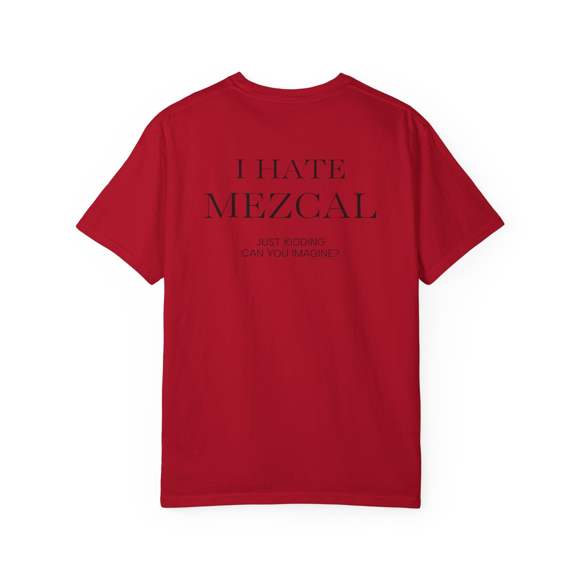 I HATE MEZCAL JK (On Back)